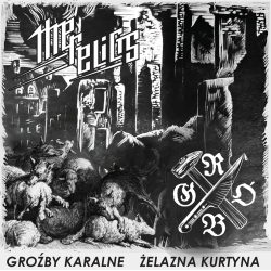 THE RELICTS / GRÓB - Groźby Karalne / Żelazna Kurtyna